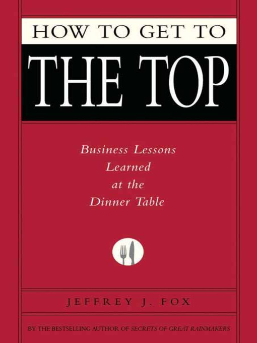 Title details for How to Get to the Top by Jeffrey J. Fox - Available